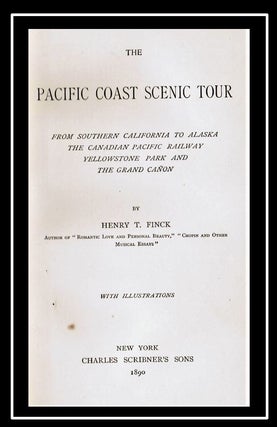 The Pacific Coast Scenic Tour. From Southern California to Alaska, The Canadian Pacific Railroad, Yellowstone Park, and The Grand Canyon.