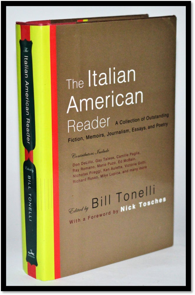 Item #011276 The Italian American Reader: A Collection of Outstanding Stories, Memoirs, Journalism, Essays, and Poetry. Bill Tonelli, Nick Tosches.
