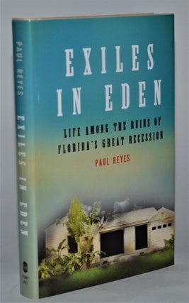 Item #011278 Exiles in Eden: Life Among the Ruins of Florida's Great Recession. Paul Reyes