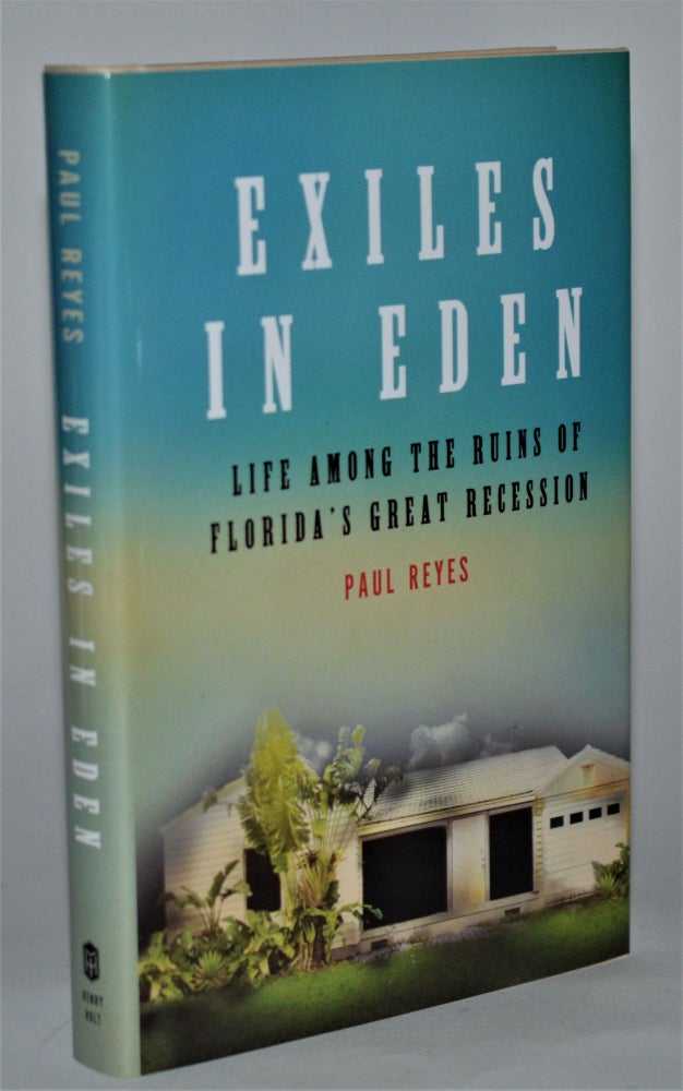 Item #011278 Exiles in Eden: Life Among the Ruins of Florida's Great Recession. Paul Reyes.