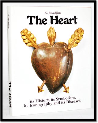 Item #011301 The Heart. Its History, Its Symbolism, Its Iconography and Its Diseases. N. Boyadjian