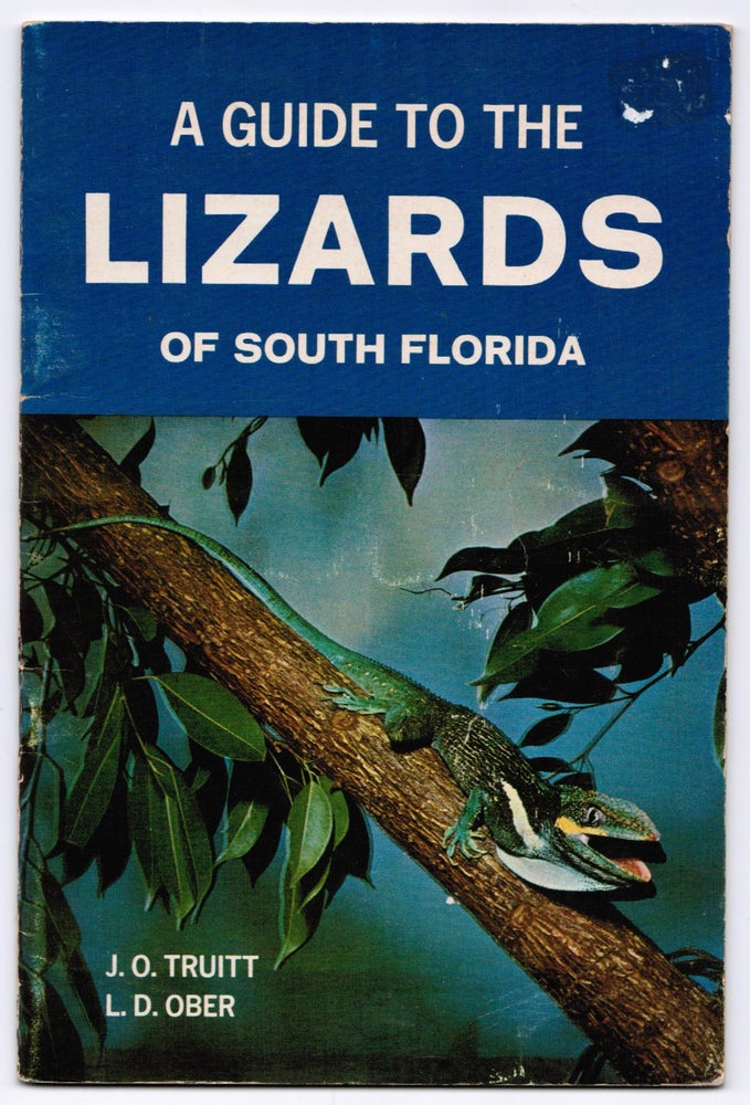 Item #011310 A Guide to the Lizards of South Florida. Lake Okeechobee to the Florida Keys. J. O. Truitt, L. D. Ober.
