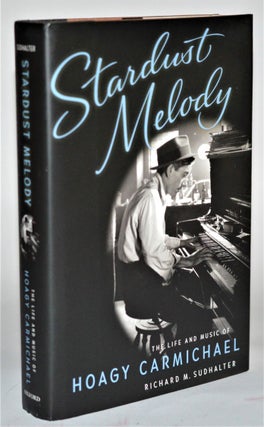 Stardust Melody: The Life and Music of Hoagy Carmichael [Jazz. Richard M. Sudhalter.