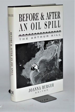 Item #011358 Before and After an Oil Spill: The Arthur Kill. Joanna Burger