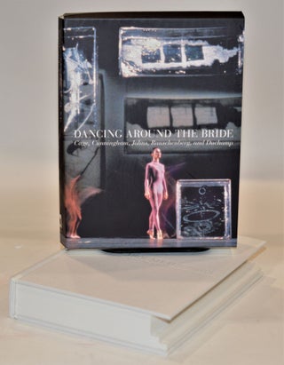 Item #011367 Dancing Around the Bride: Cage, Cunningham, Johns, Rauschenberg, and Duchamp [Box...