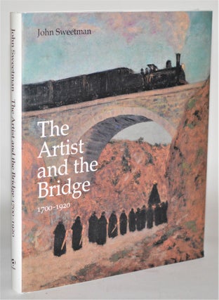 Item #011371 The Artist and the Bridge, 1700-1920. John Sweetman