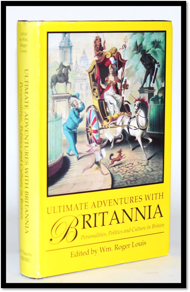 Item #011377 Ultimate Adventures with Britannia: Personalities, Politics and Culture in Britain. Wm. Roger Louis.
