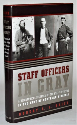 Staff Officers in Gray: A Biographical Register of the Staff Officers in the Army of Northern. Robert E. L. Krick.
