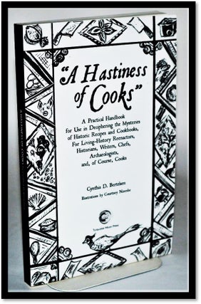 A Hastiness of Cooks: A Practical Handbook for Use in Deciphering the Mysteries of Historic. Cynthia D. Bertelsen.