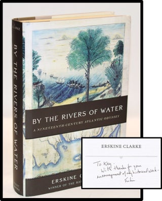 Item #011543 By the Rivers of Water: A Nineteenth-Century Atlantic Odyssey. Erskine Clarke