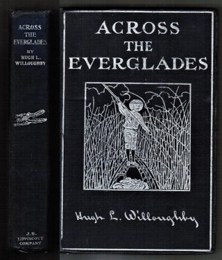 Item #011612 [Florida] Across the Everglades A Canoe Journey of Exploration. Hugh L. Willoughby