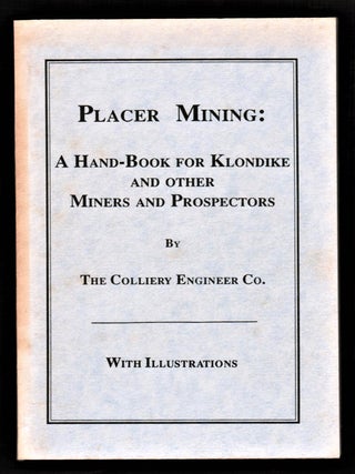 Item #011732 Placer Mining. A Handbook for Klondike and Other Miners and Prospectors. The...