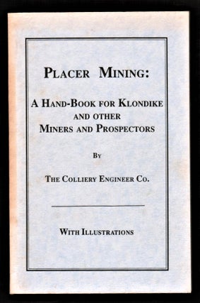 Item #011732 Placer Mining. A Handbook for Klondike and Other Miners and Prospectors. The...