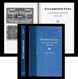 Item #011747 Encumbered Cuba: Capital Markets and Revolt, 1878-1895. Susan J. Fernández
