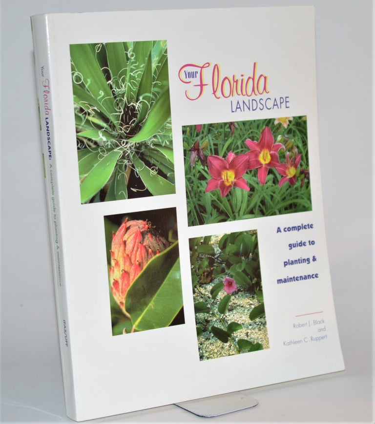 Item #011823 Your Florida Landscape: A Complete Guide to Planting and Maintenance. Trees, Palms, Shrubs, Ground Covers, and Vines. Robert J. Black, Kathleen C. Ruppert.