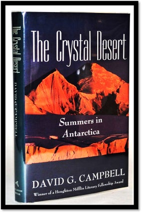 Item #011837 The Crystal Desert: Summers in Antarctica. David G. Campbell