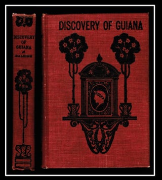 The Discovery of Guiana, and the Journal of the Second Voyage thereto. Sir Walter Raleigh.