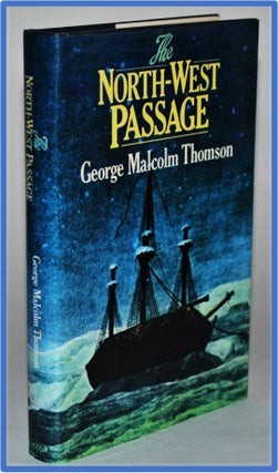 The North-West Passage. George Malcolm Thomson.