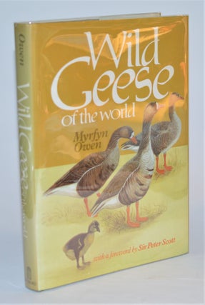 Item #011991 Wild Geese of the World: Their Life History and Ecology. Myrfyn Owen, Sir Peter Scott