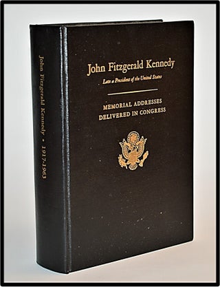 Memorial Addresses In The Congress Of The United States And Tributes In Eulogy Of John Fitzgerald Kennedy Late A President Of The United States