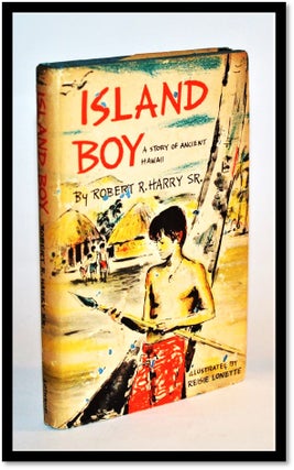 Item #012167 Island Boy. A Story of Ancient Hawaii. Robert R. Harry