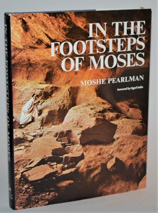Item #012191 In the Footsteps of Moses. Moshe Pearlman, Yigael Yadin