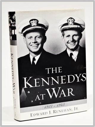 Item #012217 The Kennedys at War: 1937-1945. Edward J. Renehan Jr