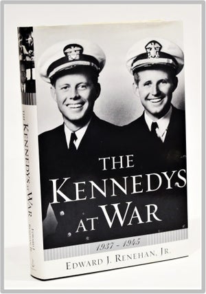 Item #012217 The Kennedys at War: 1937-1945. Edward J. Renehan Jr