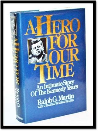 Item #012262 A Hero for Our Times : an Intimate Story of the Kennedy Years. Ralph G. Martin