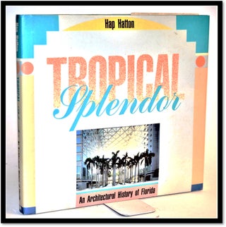 Item #012346 Tropical Splendor: An Architectural History of Florida. Hap Hatton