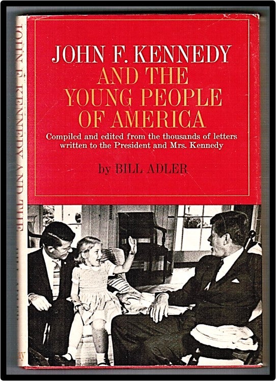 Item #012427 John F. Kennedy and the Young People of America. Compiled and Edited from the Thousands of Letters Written to the President and Mrs. Kennedy. Bill Alder.