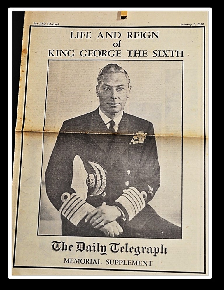 Item #012513 Life and Reign of King George the Sixth. Daily Telegraph; Memorial Supplement; February 7, 1952. Daily Telegraph.