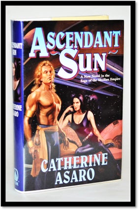 Item #012537 Ascendant Sun: A New Novel in the Saga of the Skolian Empire. Catherine Asaro