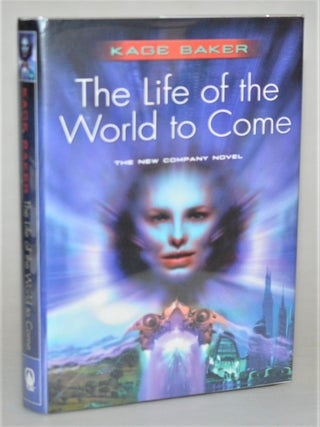 Item #012616 The Life of the World to Come (Book 5 of the Company.). Kage Baker