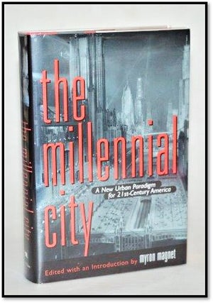 Urban Planning] The Millennial City: A New Urban Paradigm for 21st-Century America. Myron Magnet, an.