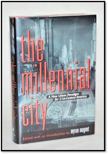 Item #012634 [Urban Planning] The Millennial City: A New Urban Paradigm for 21st-Century America. Myron Magnet, with an introduction.