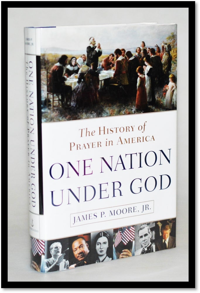 Item #012637 One Nation Under God: The History of Prayer in America. James P. Moore Jr.
