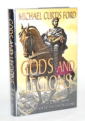 Item #012693 Gods and Legions: A Novel of the Roman Empire. Michael Curtis Ford