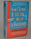 Item #012726 How I Turned $1,000 into Three Million in Real Estate in My Spare Time. William...