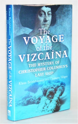 Item #012751 The Voyage of the Vizcaina: The Mystery of Christopher Columbus's Last Ship. Klaus...