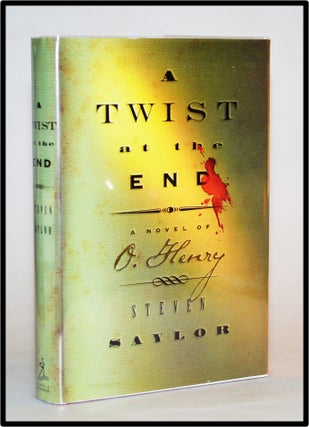Item #012829 A Twist at the End : A Novel of O. Henry. Steven Saylor