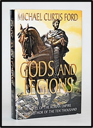 Item #012876 Gods and Legions: A Novel of the Roman Empire. Michael Curtis Ford