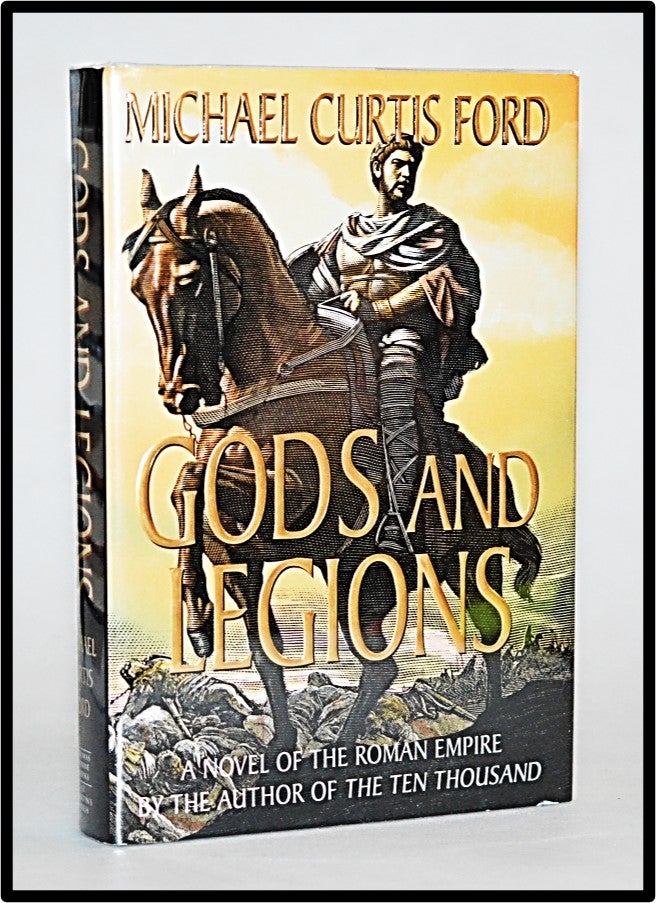 Item #012876 Gods and Legions: A Novel of the Roman Empire. Michael Curtis Ford.