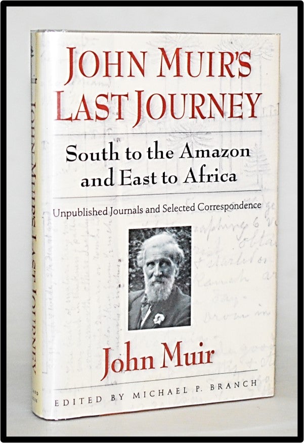 Item #012895 John Muir's Last Journey: South to the Amazon and East to Africa - Unpublished Journals and Selected Correspondence (Pioneers of Conservation). John Muir, Michael P. Branch, Robert Michael Pyle.
