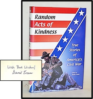 Item #012908 Random Acts of Kindness: True Stories of America's Civil War. David Evans