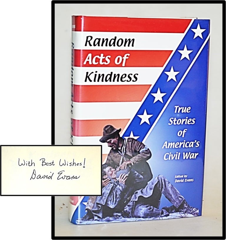 Item #012908 Random Acts of Kindness: True Stories of America's Civil War. David Evans.