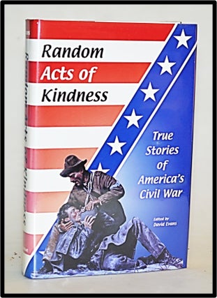 Random Acts of Kindness: True Stories of America's Civil War.