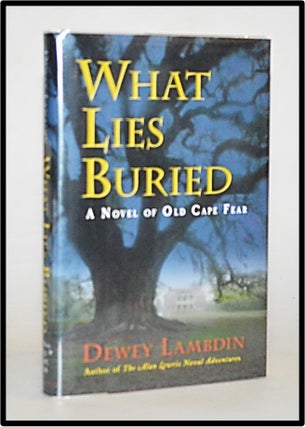 Item #012960 What Lies Buried: A Novel of Old Cape Fear. Dewey Lambdin