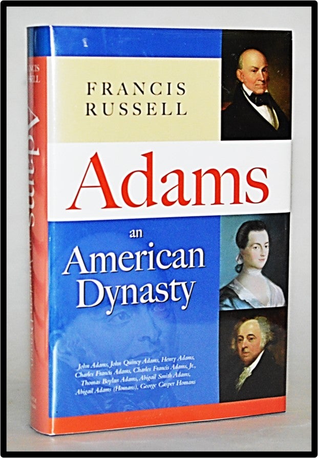 Item #012961 Adams: An American Dynasty. Francis Russell.