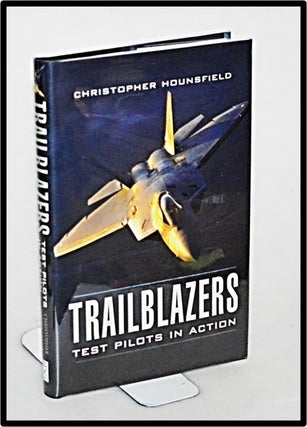 Item #012982 Trailblazers: Test Pilots in Action. Christopher Hounsfield